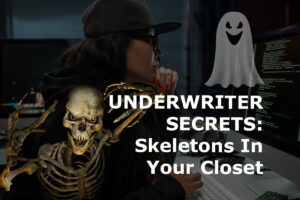 Underwriters Already Know the Skeletons in your Closet