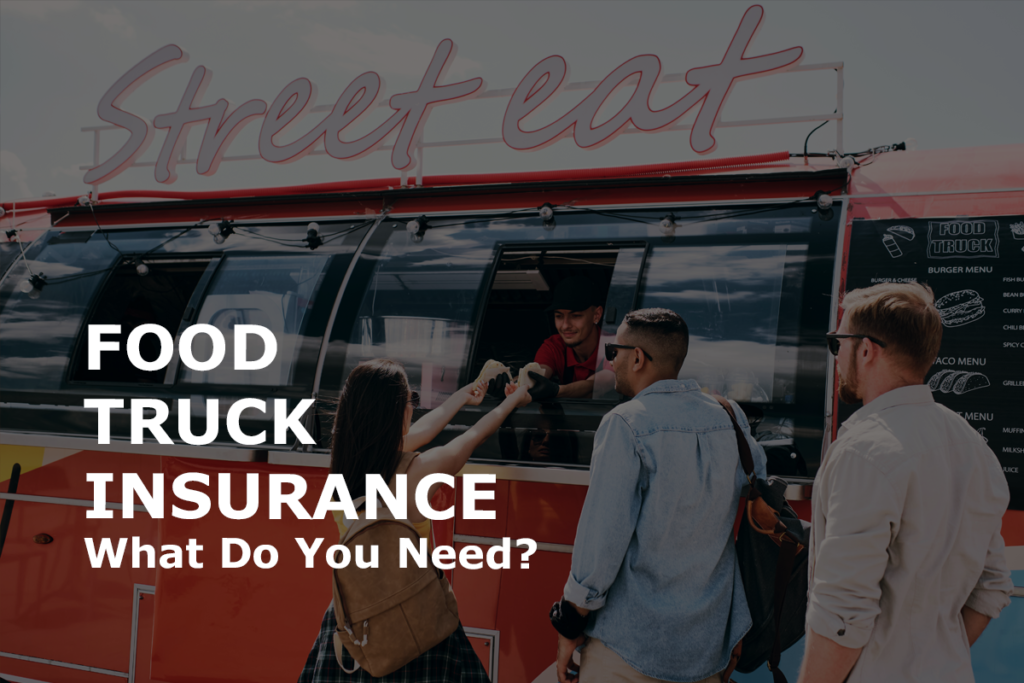 What Insurance Do I Need for My Food Truck or Food Trailer Business