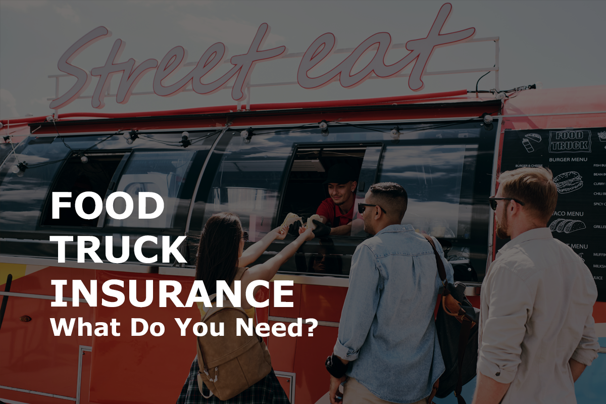 You are currently viewing What Insurance Do I Need for My Food Truck or Food Trailer Business?