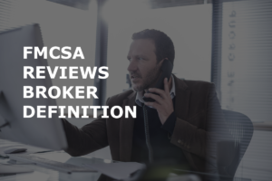 Read more about the article What is a Freight Broker? FMCSA Reviewing Definition