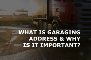 Read more about the article What is a Garaging Address and Why is it Important for Trucking Insurance?