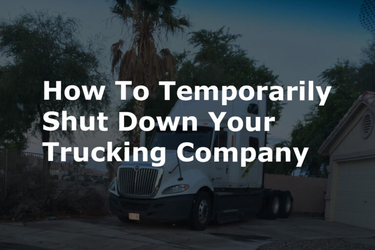 How To Temporarily Shut Down Your Trucking Company