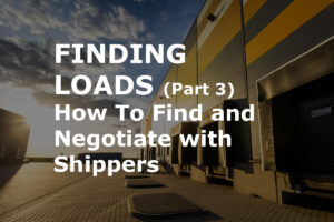 Read more about the article Finding Loads: How to Find and Negotiate With Shippers for Direct Customer Freight 