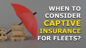 When should fleets consider captive insurance? We have the answers.